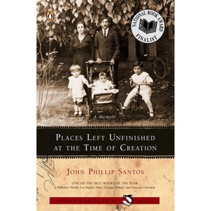 Places Left Unfinished at the Time of Creation - by  John Phillip Santos (Paperback) - 1 of 1
