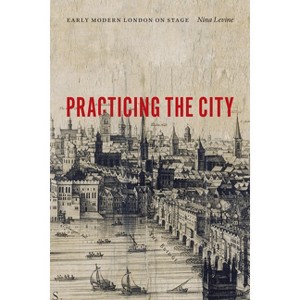 Practicing the City - by  Nina Levine (Paperback) - 1 of 1