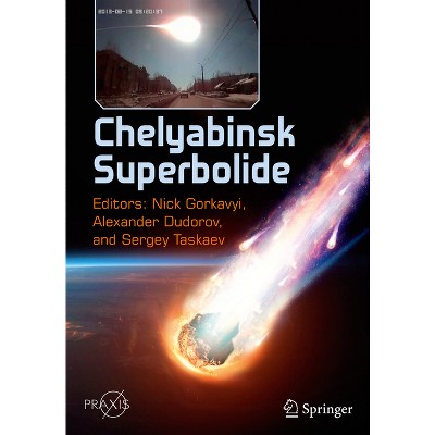 Chelyabinsk Superbolide - by  Nick Gorkavyi & Alexander Dudorov & Sergey Taskaev (Paperback)