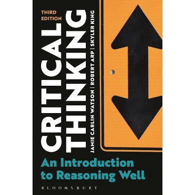 Critical Thinking - 3rd Edition by  Jamie Carlin Watson & Robert Arp & Skyler King (Hardcover)