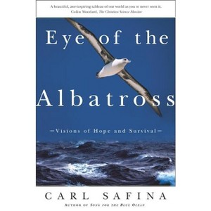 Eye of the Albatross - by  Carl Safina & Safina (Paperback) - 1 of 1