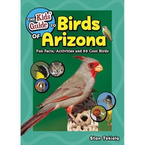 The Kids' Guide to Birds of Arizona - (Birding Children's Books) by  Stan Tekiela (Paperback) - 1 of 1