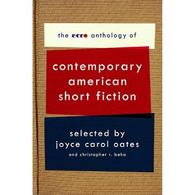 The Ecco Anthology of Contemporary American Short Fiction - by  Joyce Carol Oates & Christopher R Beha (Paperback)