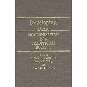 Developing Dixie - (Contributions in American History) by  Winfred Moore & Joseph Tripp & Lyon Tyler (Hardcover) - 1 of 1