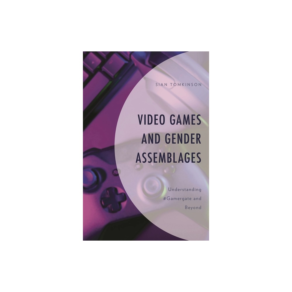 Video Games and Gender Assemblages - (Emerging Insights Into Esports and Video Games) by Sian Tomkinson (Hardcover)