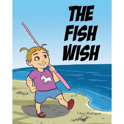 The Fish Wish - by  Chico Rodriguez (Paperback)