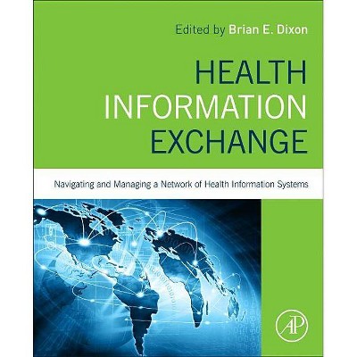 Health Information Exchange: Navigating and Managing a Network of Health Information Systems - by  Brian Dixon (Paperback)