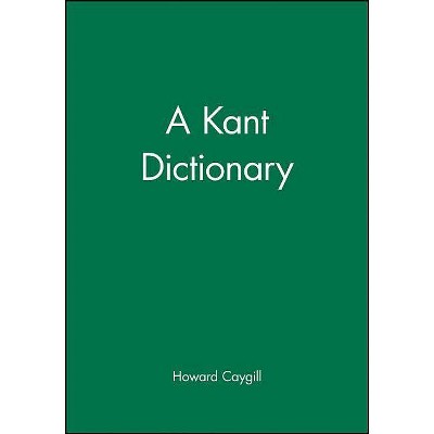 A Kant Dictionary - (Blackwell Philosopher Dictionaries) by  Howard Caygill & Caygill (Paperback)