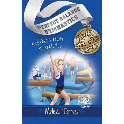 Brothers Have Talent, Too - (Perfect Balance Gymnastics) by  Melisa Torres (Paperback)