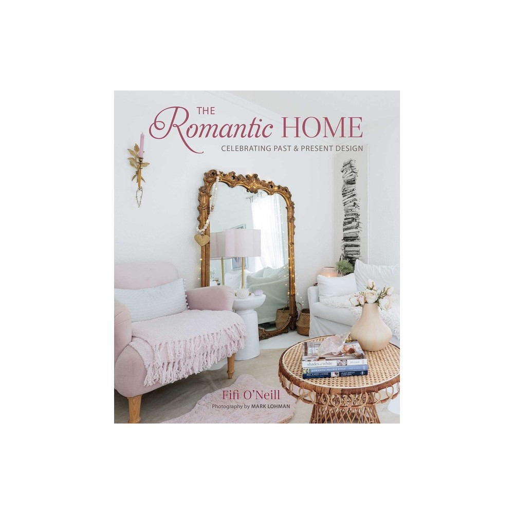 The Romantic Home - by Fifi ONeill (Hardcover)