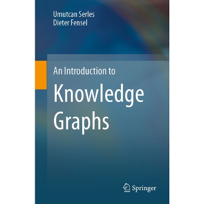 An Introduction to Knowledge Graphs - by  Umutcan Serles & Dieter Fensel (Paperback)