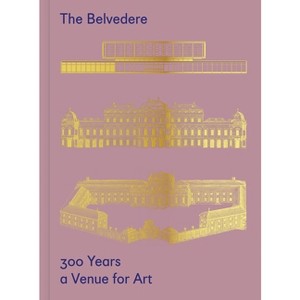 The Belvedere: 300 Years a Venue for Art - by  Stella Rollig & Christian Huemer (Hardcover) - 1 of 1