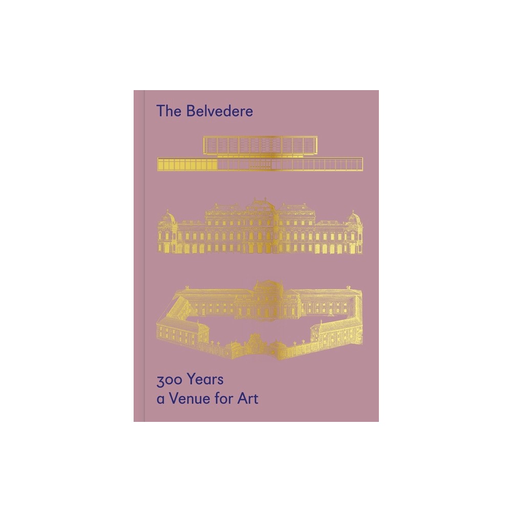 The Belvedere: 300 Years a Venue for Art - by Stella Rollig & Christian Huemer (Hardcover)