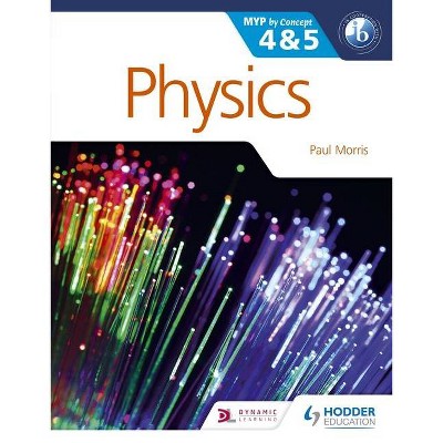 Physics for the Ib Myp 4 & 5 - (Myp by Concept) by  Paul Morris (Paperback)