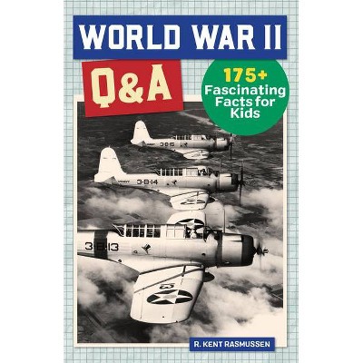 World War 2 Q&A - (History Q&A) by  R Kent Rasmussen (Paperback)