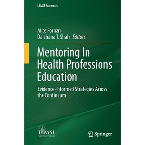 Mentoring in Health Professions Education - (Iamse Manuals) by  Alice Fornari & Darshana T Shah (Paperback) - 1 of 1