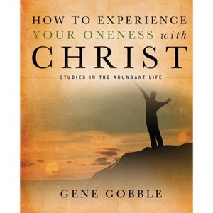 How to Experience Your Oneness with Christ - by  Gene Gobble (Paperback) - 1 of 1