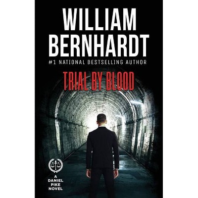 Trial by Blood - (Daniel Pike Legal Thriller) by  William Bernhardt (Paperback)