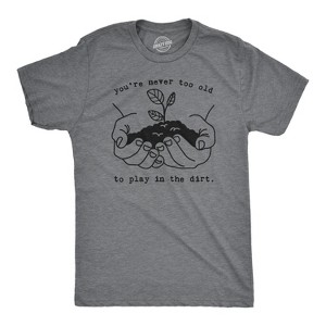 Never Too Old To Play In The Dirt Funny Gardening T-Shirt