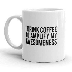 Crazy Dog T-Shirts I Drink Coffee To Amplify My Awesomeness Mug Funny Caffeine Cup-11oz - 1 of 4