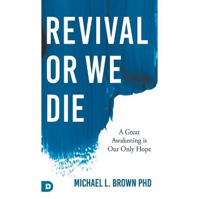 Revival or We Die - by  Michael L Brown (Hardcover)