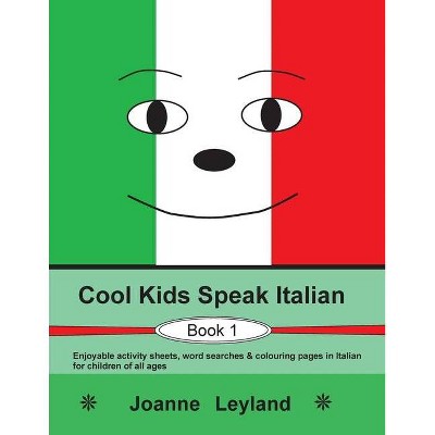 Cool Kids Speak Italian - Book 1 - 3rd Edition by  Joanne Leyland (Paperback)