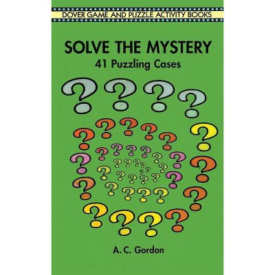 Solve the Mystery - (Dover Children's Activity Books) by  A C Gordon (Paperback)