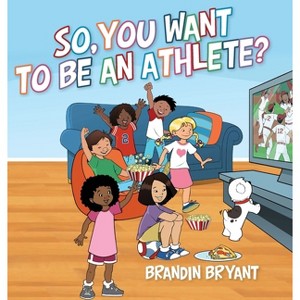 So, You Want to be an Athlete? - by Brandin Bryant - 1 of 1