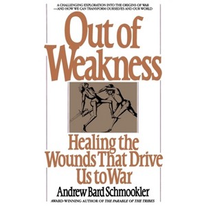 Out of Weakness - by  Andrew Schmookler (Paperback) - 1 of 1