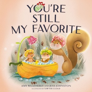 You're Still My Favorite - by  Amy Weatherly & Jess Johnston (Hardcover) - 1 of 1