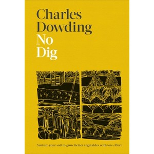 No Dig - by  Charles Dowding (Hardcover) - 1 of 1
