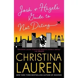 Josh and Hazel's Guide to Not Dating -  by Christina Lauren (Paperback)