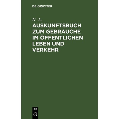 Auskunftsbuch Zum Gebrauche Im Öffentlichen Leben Und Verkehr - by  N a (Hardcover)