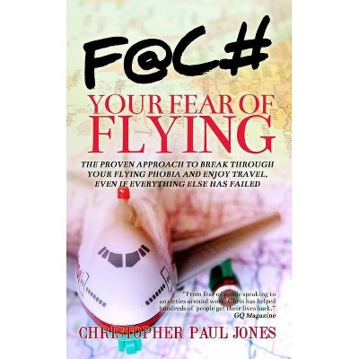 Face Your Fear of Flying - by  Christopher Paul Jones (Hardcover)