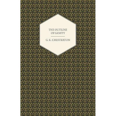 The Outline of Sanity - by  G K Chesterton (Paperback)