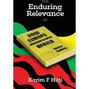 The Enduring Relevance of Walter Rodney's How Europe Underdeveloped Africa - by  Karim F Hirji (Paperback) - 1 of 1