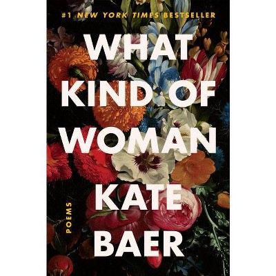 What Kind of Woman: Poems - by Kate Baer (Paperback)