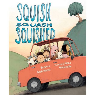 Squish Squash Squished - by  Rebecca Kraft Rector (Hardcover)