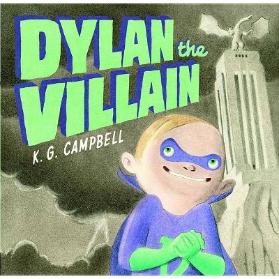 Dylan the Villain - by  K G Campbell (Hardcover)