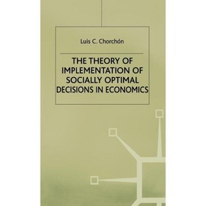 The Theory of Implementation of Socially Optimal Decisions in Economics - by  L Corchon (Hardcover) - 1 of 1