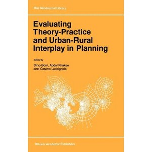 Evaluating Theory-Practice and Urban-Rural Interplay in Planning - (Geojournal Library) by  Dino Borri & Abdul Khakee & Cosimo Lacirignola - 1 of 1
