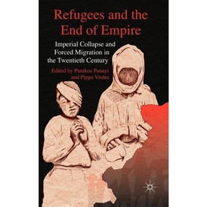 Refugees and the End of Empire - by  P Panayi & P Virdee (Hardcover) - 1 of 1