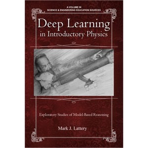 Deep Learning in Introductory Physics - (Science & Engineering Education Sources) by  Mark J Lattery (Paperback) - 1 of 1