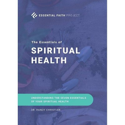 The Essentials of Spiritual Health - by  Randy Christian (Paperback)