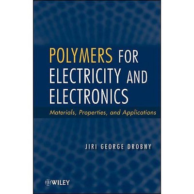 Polymers for Electricity and Electronics - by  Jiri George Drobny (Hardcover)