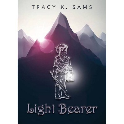 Light Bearer - by  Tracy K Sams (Paperback)