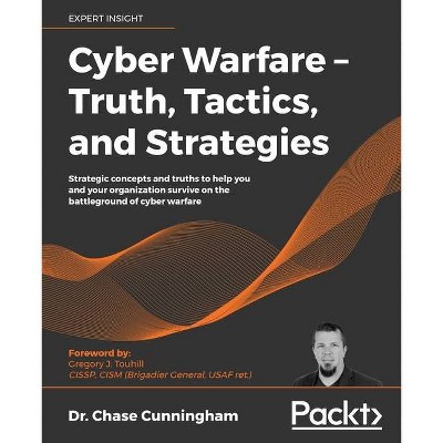 Cyber Warfare - Truth, Tactics, and Strategies - by  Chase Cunningham (Paperback)