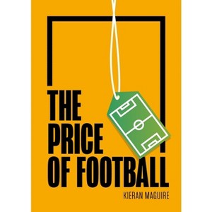 The Price of Football - 3rd Edition by  Kieran Maguire (Paperback) - 1 of 1