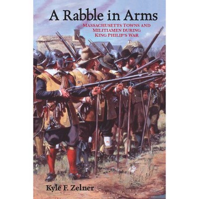 A Rabble in Arms - (Warfare and Culture) by  Kyle F Zelner (Paperback)