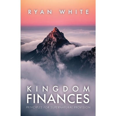 Kingdom Finances - by  Ryan White (Paperback)